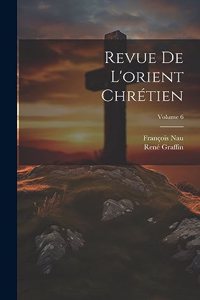 Revue De L'orient Chrétien; Volume 6