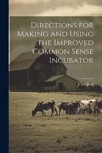 Directions for Making and Using the Improved Common Sense Incubator
