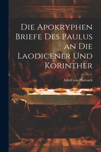 Die Apokryphen Briefe Des Paulus an Die Laodicener Und Korinther