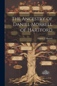Ancestry of Daniel Morrell of Hartford