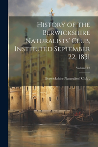 History of the Berwickshire Naturalists' Club, Instituted September 22, 1831; Volume 12