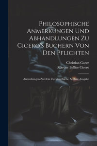 Philosophische Anmerkungen Und Abhandlungen Zu Cicero'S Buchern Von Den Pflichten