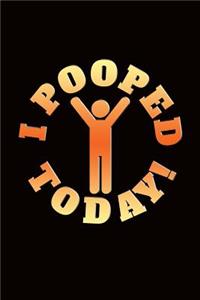 I Pooped Today