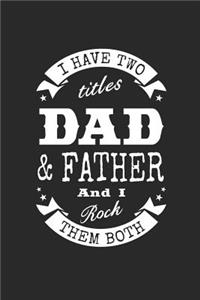 I Have Two Titles Dad & Father And I Rock Them Both