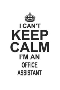 I Can't Keep Calm I'm An Office Assistant