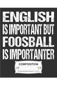 English Is Important But Foosball Is Importanter Composition: College Ruled Notebook