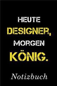 Heute Designer Morgen König Notizbuch