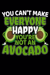 You Can't Make Everyone Happy You're Not An Avocado