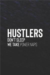 Hustlers Don't Sleep We Take Power Naps