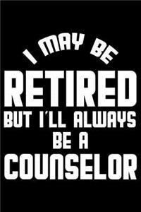 I May Be Retired But I'll Always Be A Counselor