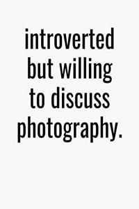 Introverted But Willing To Discuss Photography