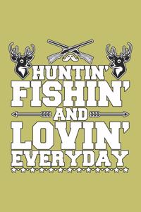 Huntin Fishin And Lovin Everyday