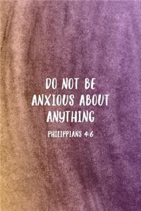 Do Not Be Anxious About Anything Philippians 4