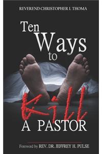 Ten Ways to Kill a Pastor