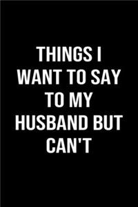 Things I Want To Say To My Husband But Can't