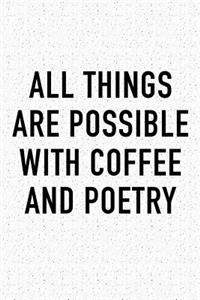 All Things Are Possible with Coffee and Poetry