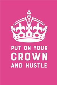 Put on Your Crown and Hustle