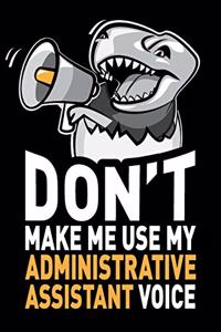Don't Make Me Use My Administrative Assistant Voice