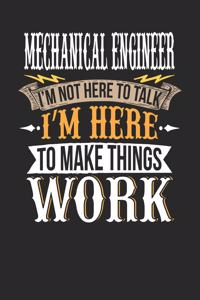 Mechanical Engineer I'm Not Here to Talk I'm Here to Make Things Work