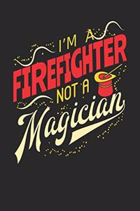 I'm A Firefighter Not A Magician