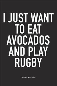 I Just Want To Eat Avocados And Play Rugby
