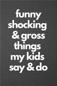 Funny Shocking & Gross Things My Kids Say & Do