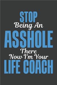 Stop Being An Asshole There Now I'm Your Life Coach