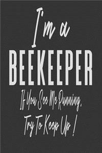 I'm A Beekeeper If You See Me Running, Try To Keep Up!