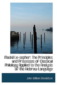 Maskil Le-Sopher: The Principles and Processes of Classical Philology Applied to the Analysis of the