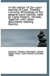 In the Matter of the Court Martial of Capt. Timothy Connelly. Prceedings of the General Court Martia