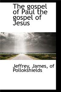 The Gospel of Paul the Gospel of Jesus