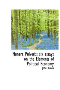 Munera Pulveris; Six Essays on the Elements of Political Economy