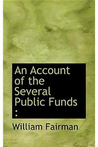 An Account of the Several Public Funds