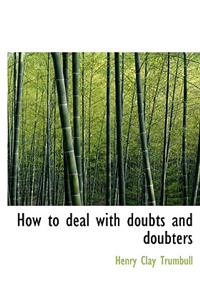 How to Deal with Doubts and Doubters
