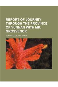 Report of Journey Through the Province of Yunnan with Mr. Grosvenor