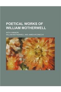Poetical Works of William Motherwell; With a Memoir