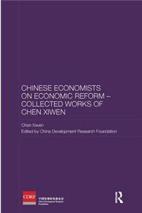 Chinese Economists on Economic Reform - Collected Works of Chen Xiwen