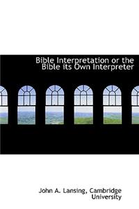 Bible Interpretation or the Bible Its Own Interpreter
