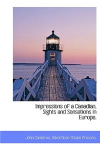 Impressions of a Canadian, Sights and Sensations in Europe.