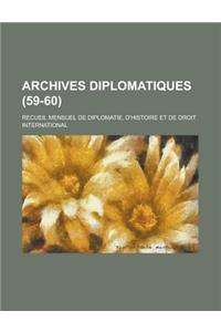 Archives Diplomatiques; Recueil Mensuel de Diplomatie, D'Histoire Et de Droit International (59-60 )