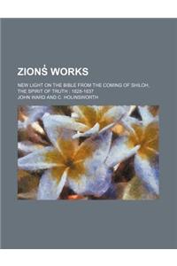 Zions Works (Volume 13); New Light on the Bible from the Coming of Shiloh, the Spirit of Truth 1828-1837