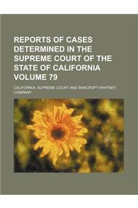 Reports of Cases Determined in the Supreme Court of the State of California Volume 79