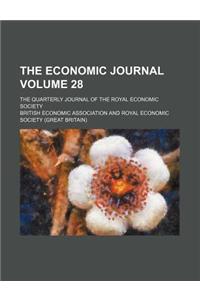 The Economic Journal Volume 28; The Quarterly Journal of the Royal Economic Society