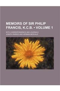 Memoirs of Sir Philip Francis, K.C.B. (Volume 1); With Correspondence and Journals