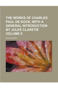 The Works of Charles Paul de Kock, with a General Introduction by Jules Claretie Volume 9