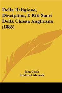 Della Religione, Disciplina, E Riti Sacri Della Chiesa Anglicana (1885)