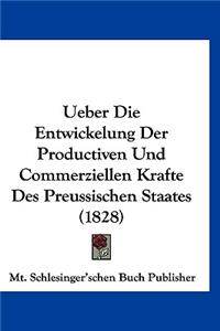 Ueber Die Entwickelung Der Productiven Und Commerziellen Krafte Des Preussischen Staates (1828)