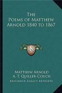 Poems of Matthew Arnold 1840 to 1867