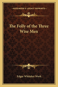 The Folly of the Three Wise Men