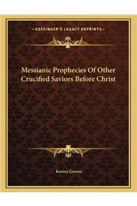 Messianic Prophecies of Other Crucified Saviors Before Christ